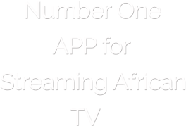 Number One           APP for  Streaming African              TV